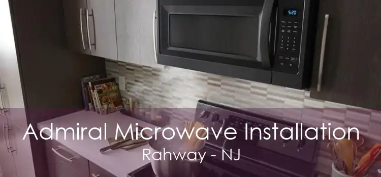 Admiral Microwave Installation Rahway - NJ