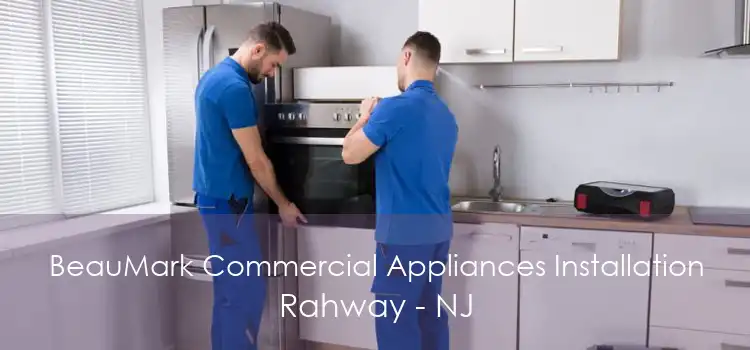 BeauMark Commercial Appliances Installation Rahway - NJ