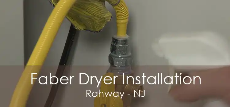 Faber Dryer Installation Rahway - NJ