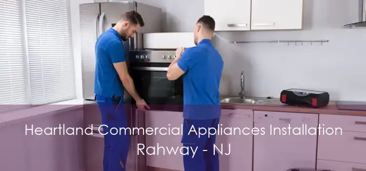 Heartland Commercial Appliances Installation Rahway - NJ