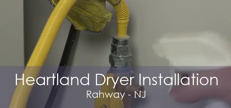 Heartland Dryer Installation Rahway - NJ