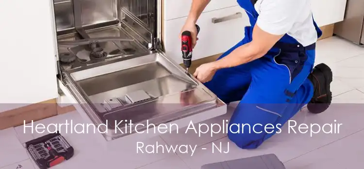 Heartland Kitchen Appliances Repair Rahway - NJ
