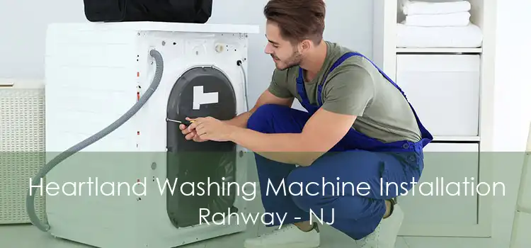 Heartland Washing Machine Installation Rahway - NJ