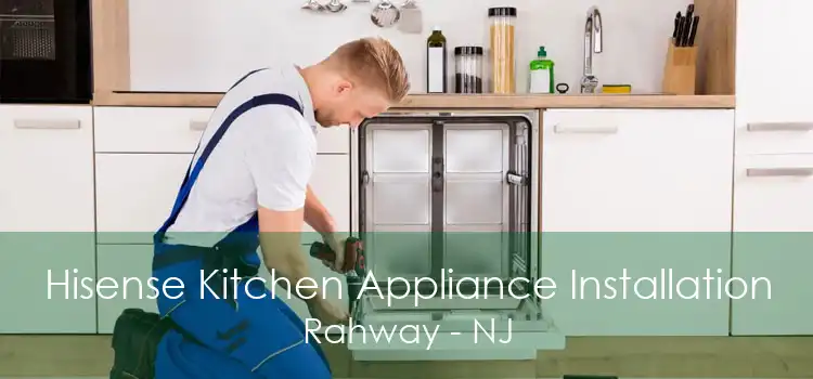 Hisense Kitchen Appliance Installation Rahway - NJ