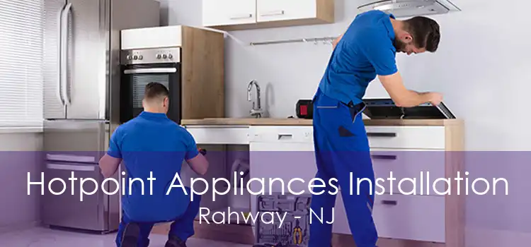 Hotpoint Appliances Installation Rahway - NJ