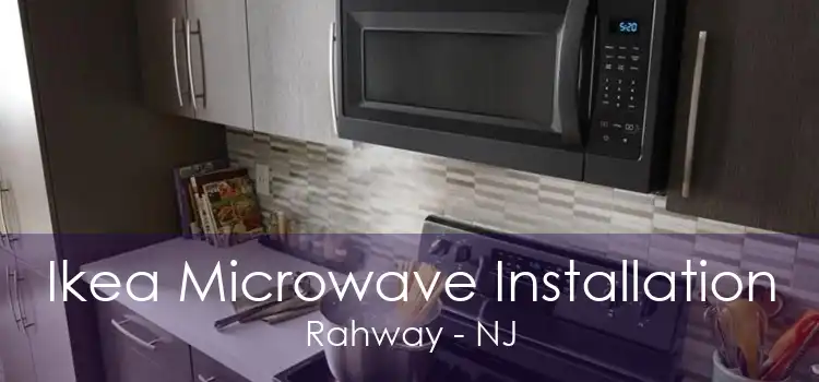 Ikea Microwave Installation Rahway - NJ