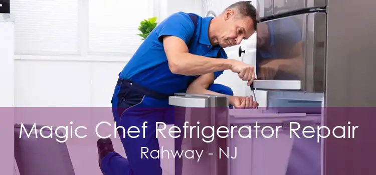 Magic Chef Refrigerator Repair Rahway - NJ