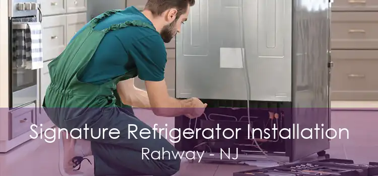 Signature Refrigerator Installation Rahway - NJ