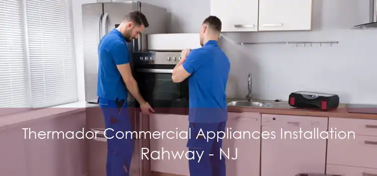 Thermador Commercial Appliances Installation Rahway - NJ