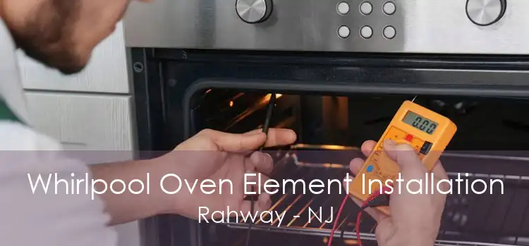 Whirlpool Oven Element Installation Rahway - NJ
