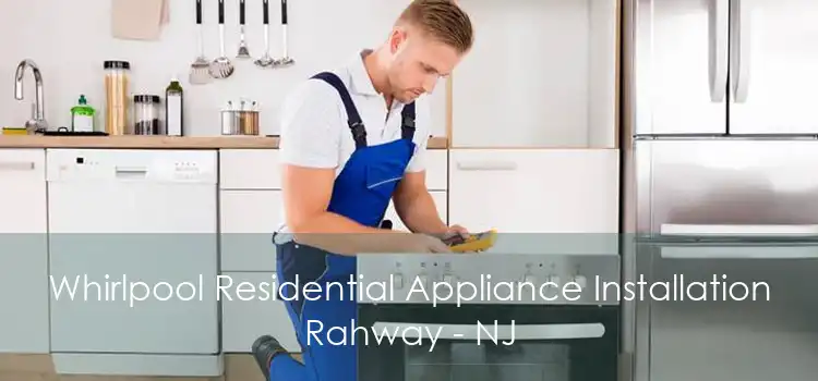 Whirlpool Residential Appliance Installation Rahway - NJ